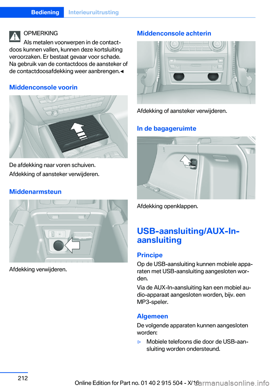 BMW X5 2017  Instructieboekjes (in Dutch) �O�P�M�E�R�K�I�N�G
�A�l�s� �m�e�t�a�l�e�n� �v�o�o�r�w�e�r�p�e�n� �i�n� �d�e� �c�o�n�t�a�c�tj
�d�o�o�s� �k�u�n�n�e�n� �v�a�l�l�e�n�,� �k�u�n�n�e�n� �d�e�z�e� �k�o�r�t�s�l�u�i�t�i�n�g
�v�e�r�o�o�r�z�a�