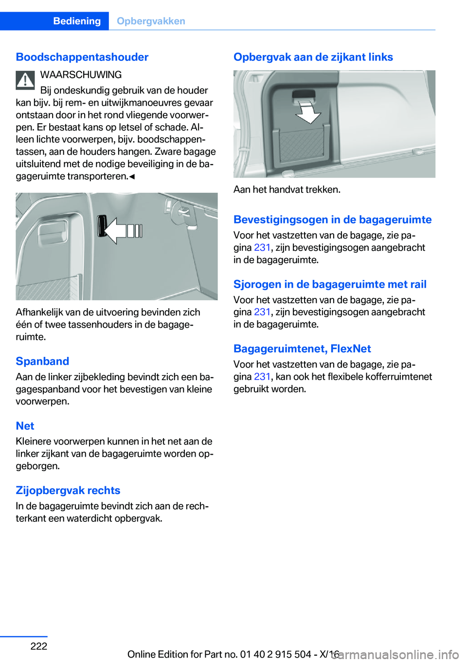 BMW X5 2017  Instructieboekjes (in Dutch) �B�o�o�d�s�c�h�a�p�p�e�n�t�a�s�h�o�u�d�e�r�W�A�A�R�S�C�H�U�W�I�N�G
�B�i�j� �o�n�d�e�s�k�u�n�d�i�g� �g�e�b�r�u�i�k� �v�a�n� �d�e� �h�o�u�d�e�r
�k�a�n� �b�i�j�v�.� �b�i�j� �r�e�m�-� �e�n� �u�i�t�w�i�j�k