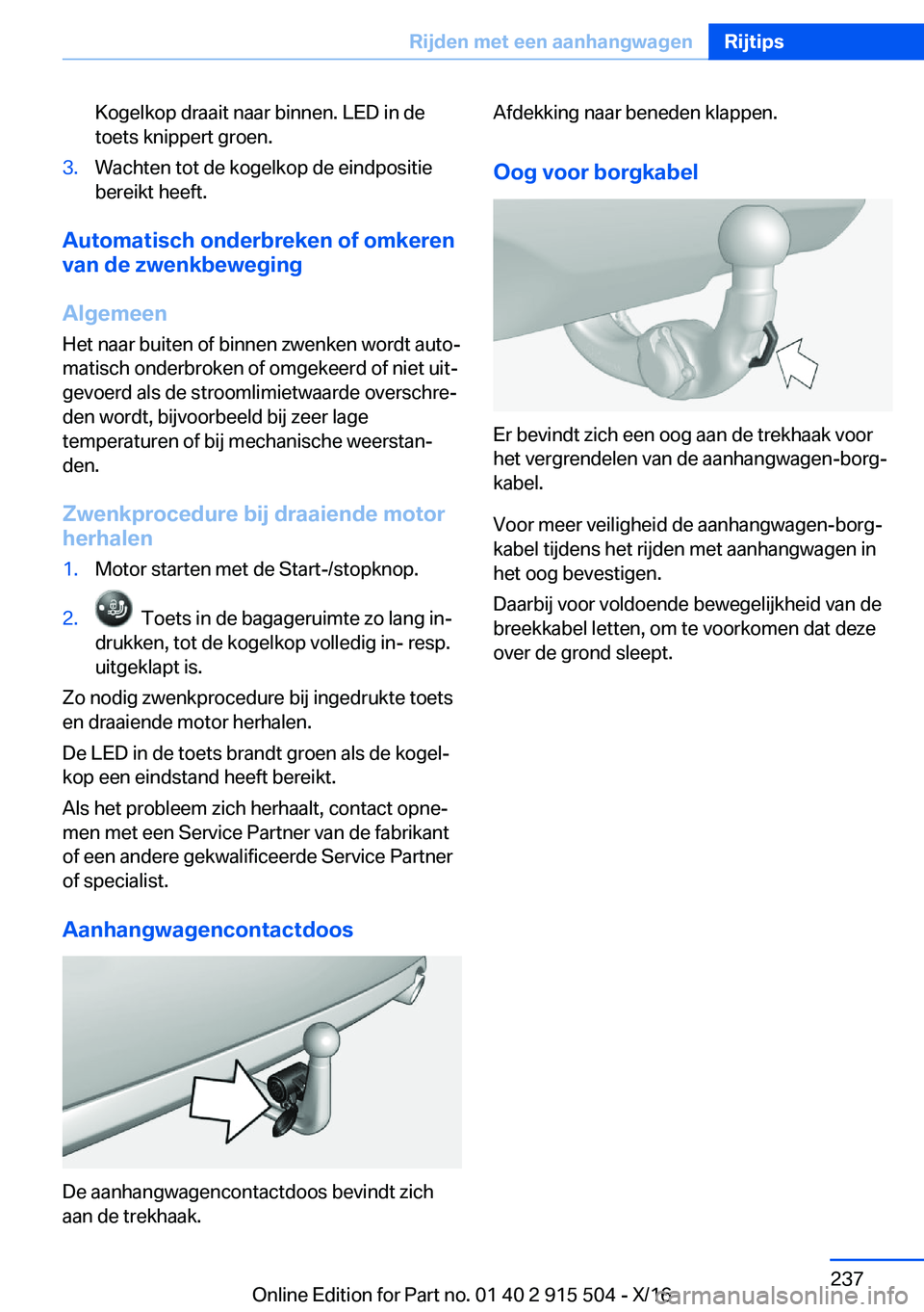 BMW X5 2017  Instructieboekjes (in Dutch) �K�o�g�e�l�k�o�p� �d�r�a�a�i�t� �n�a�a�r� �b�i�n�n�e�n�.� �L�E�D� �i�n� �d�e
�t�o�e�t�s� �k�n�i�p�p�e�r�t� �g�r�o�e�n�.�3�.�W�a�c�h�t�e�n� �t�o�t� �d�e� �k�o�g�e�l�k�o�p� �d�e� �e�i�n�d�p�o�s�i�t�i�e 