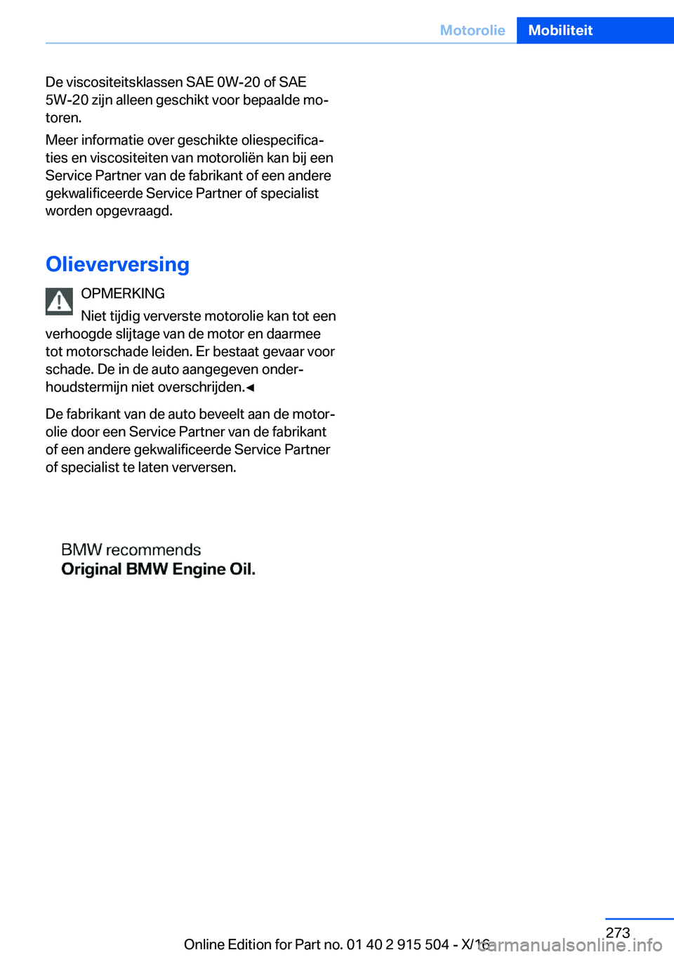 BMW X5 2017  Instructieboekjes (in Dutch) �D�e� �v�i�s�c�o�s�i�t�e�i�t�s�k�l�a�s�s�e�n� �S�A�E� �0�W�-�2�0� �o�f� �S�A�E
�5�W�-�2�0� �z�i�j�n� �a�l�l�e�e�n� �g�e�s�c�h�i�k�t� �v�o�o�r� �b�e�p�a�a�l�d�e� �m�oj
�t�o�r�e�n�.
�M�e�e�r� �i�n�f�o�