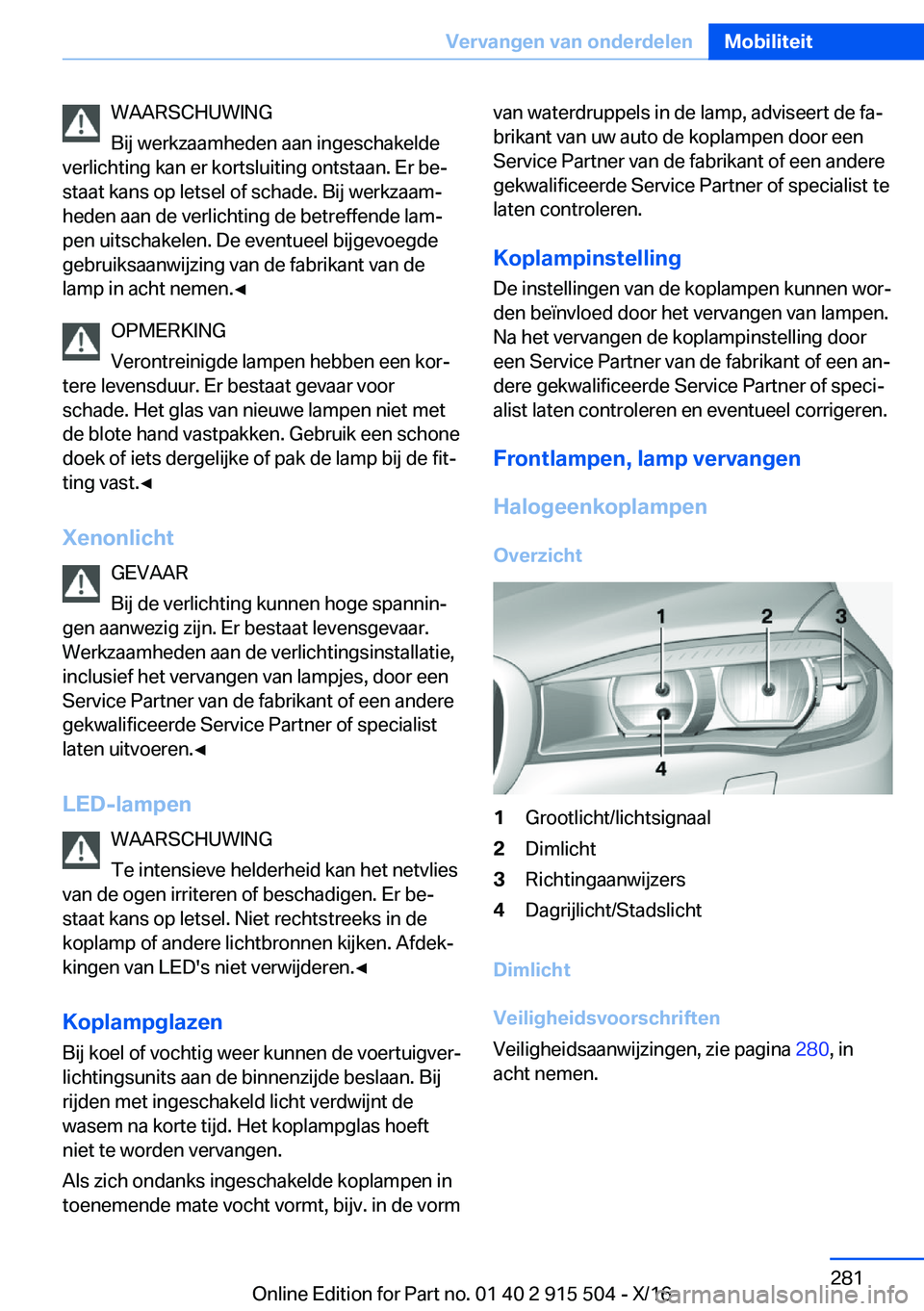 BMW X5 2017  Instructieboekjes (in Dutch) �W�A�A�R�S�C�H�U�W�I�N�G
�B�i�j� �w�e�r�k�z�a�a�m�h�e�d�e�n� �a�a�n� �i�n�g�e�s�c�h�a�k�e�l�d�e
�v�e�r�l�i�c�h�t�i�n�g� �k�a�n� �e�r� �k�o�r�t�s�l�u�i�t�i�n�g� �o�n�t�s�t�a�a�n�.� �E�r� �b�ej
�s�t�a�