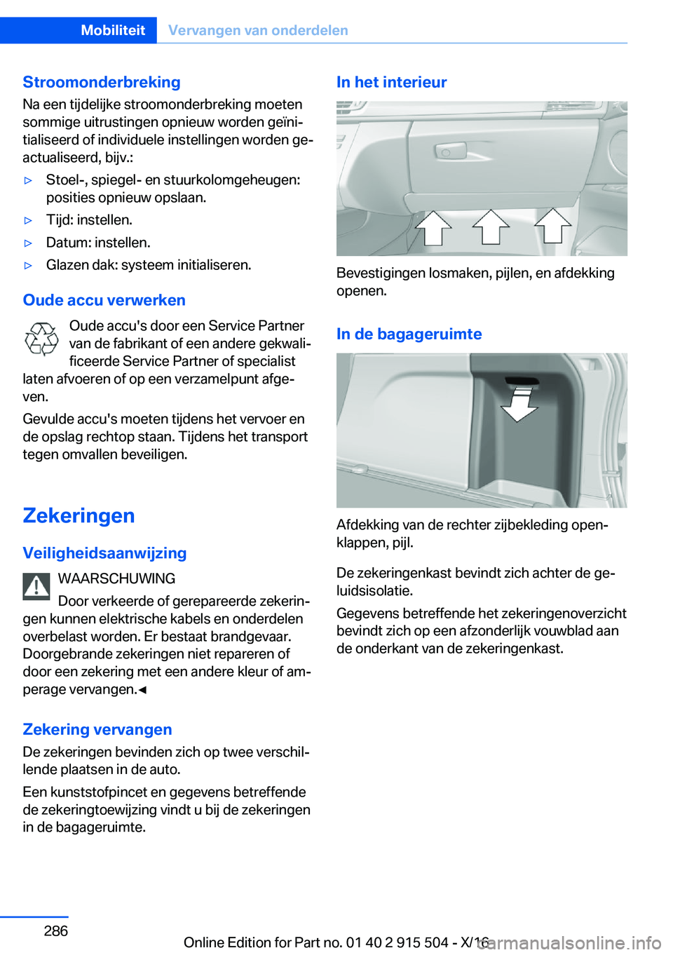 BMW X5 2017  Instructieboekjes (in Dutch) �S�t�r�o�o�m�o�n�d�e�r�b�r�e�k�i�n�g
�N�a� �e�e�n� �t�i�j�d�e�l�i�j�k�e� �s�t�r�o�o�m�o�n�d�e�r�b�r�e�k�i�n�g� �m�o�e�t�e�n �s�o�m�m�i�g�e� �u�i�t�r�u�s�t�i�n�g�e�n� �o�p�n�i�e�u�w� �w�o�r�d�e�n� �g�e