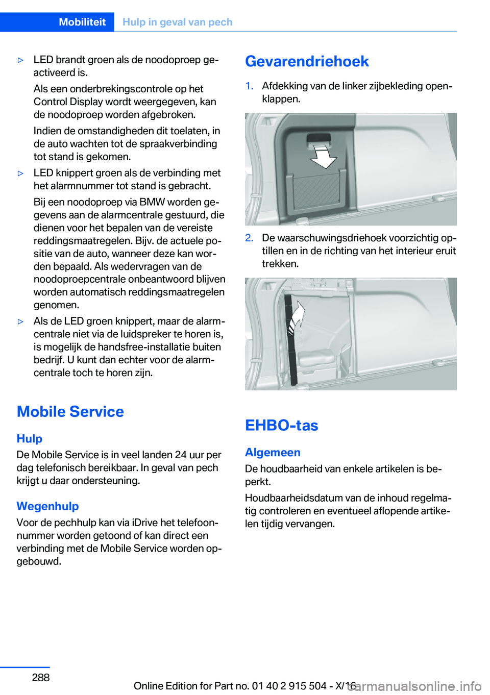 BMW X5 2017  Instructieboekjes (in Dutch) 'y�L�E�D� �b�r�a�n�d�t� �g�r�o�e�n� �a�l�s� �d�e� �n�o�o�d�o�p�r�o�e�p� �g�ej
�a�c�t�i�v�e�e�r�d� �i�s�.
�A�l�s� �e�e�n� �o�n�d�e�r�b�r�e�k�i�n�g�s�c�o�n�t�r�o�l�e� �o�p� �h�e�t
�C�o�n�t�r�o�l� �