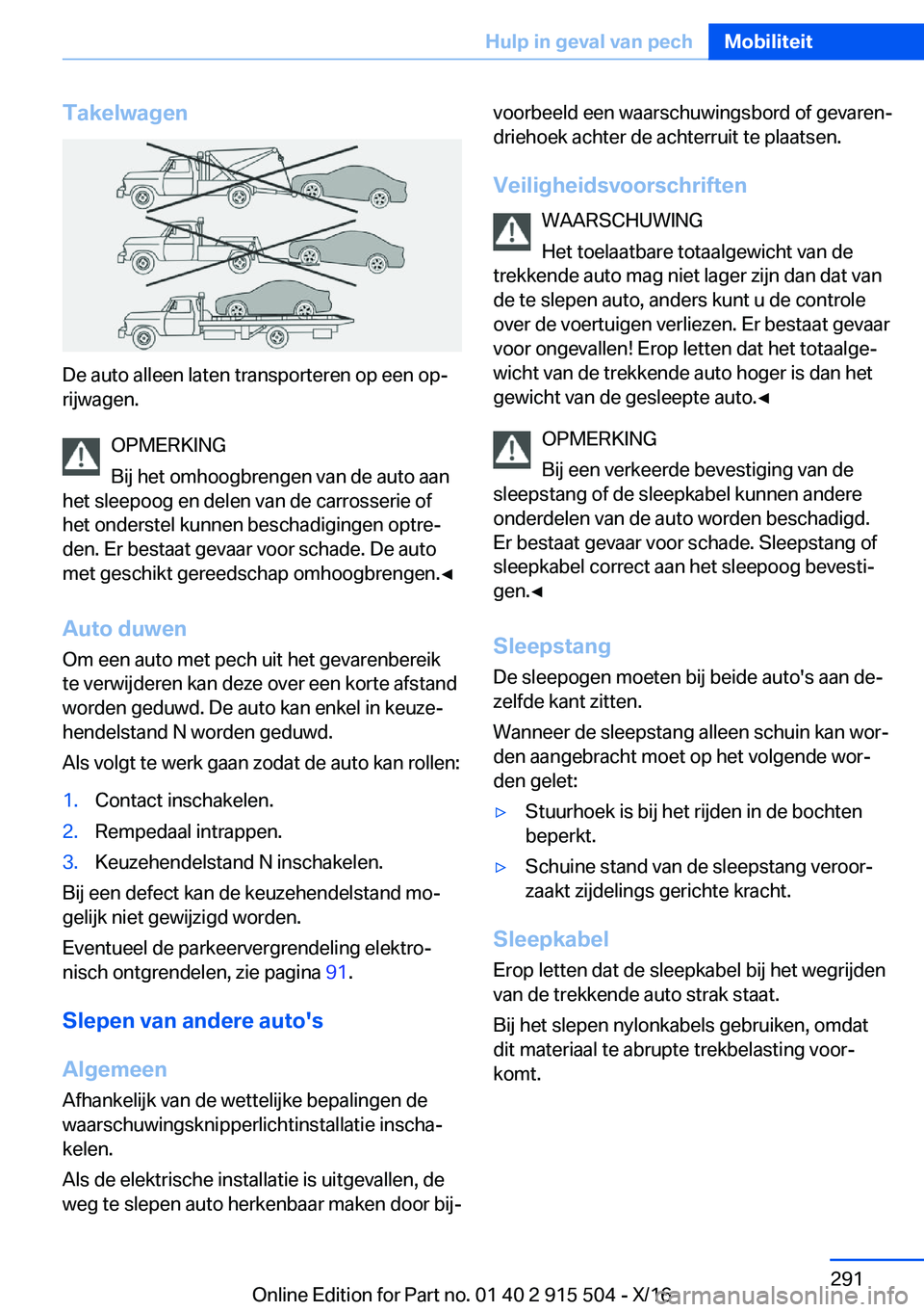 BMW X5 2017  Instructieboekjes (in Dutch) �T�a�k�e�l�w�a�g�e�n
�D�e� �a�u�t�o� �a�l�l�e�e�n� �l�a�t�e�n� �t�r�a�n�s�p�o�r�t�e�r�e�n� �o�p� �e�e�n� �o�pj�r�i�j�w�a�g�e�n�.
�O�P�M�E�R�K�I�N�G
�B�i�j� �h�e�t� �o�m�h�o�o�g�b�r�e�n�g�e�n� �v�a�n�