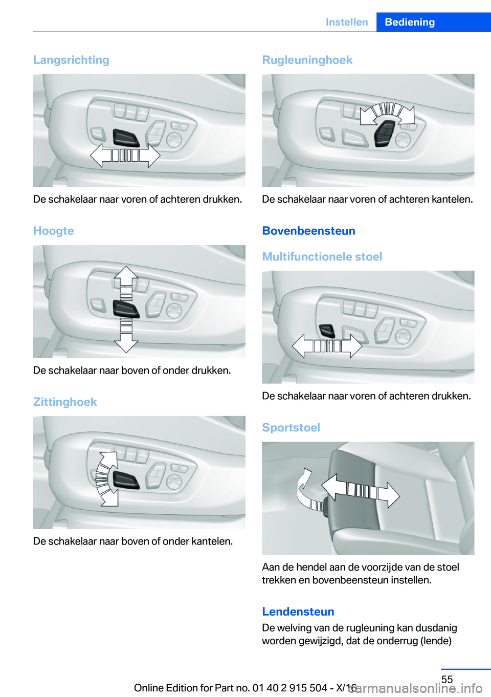 BMW X5 2017  Instructieboekjes (in Dutch) �L�a�n�g�s�r�i�c�h�t�i�n�g
�D�e� �s�c�h�a�k�e�l�a�a�r� �n�a�a�r� �v�o�r�e�n� �o�f� �a�c�h�t�e�r�e�n� �d�r�u�k�k�e�n�.
�H�o�o�g�t�e
�D�e� �s�c�h�a�k�e�l�a�a�r� �n�a�a�r� �b�o�v�e�n� �o�f� �o�n�d�e�r� �