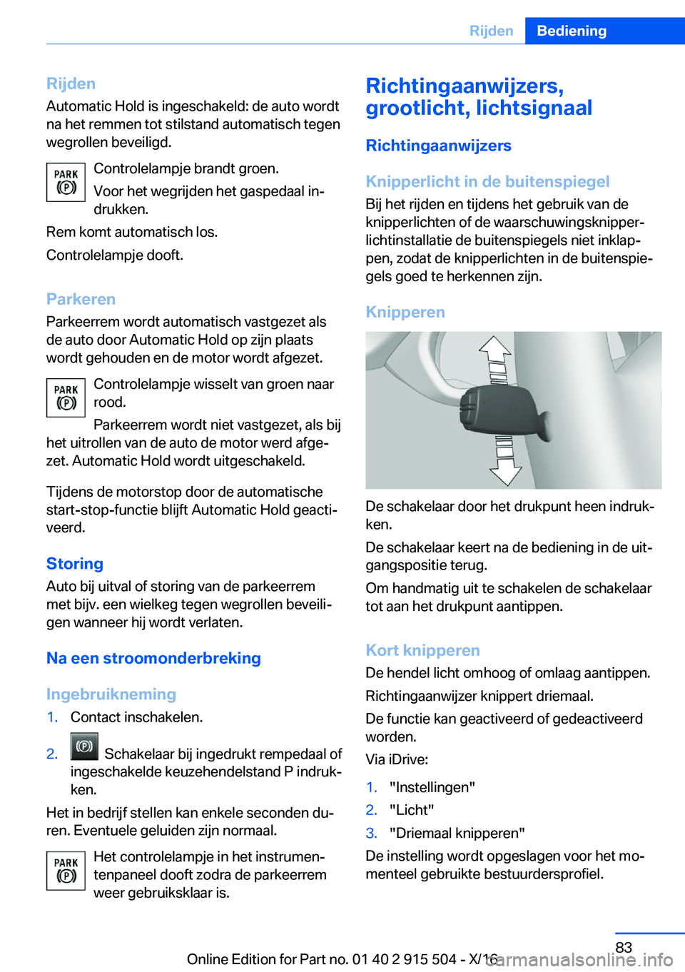 BMW X5 2017  Instructieboekjes (in Dutch) �R�i�j�d�e�n
�A�u�t�o�m�a�t�i�c� �H�o�l�d� �i�s� �i�n�g�e�s�c�h�a�k�e�l�d�:� �d�e� �a�u�t�o� �w�o�r�d�t
�n�a� �h�e�t� �r�e�m�m�e�n� �t�o�t� �s�t�i�l�s�t�a�n�d� �a�u�t�o�m�a�t�i�s�c�h� �t�e�g�e�n
�w�e�