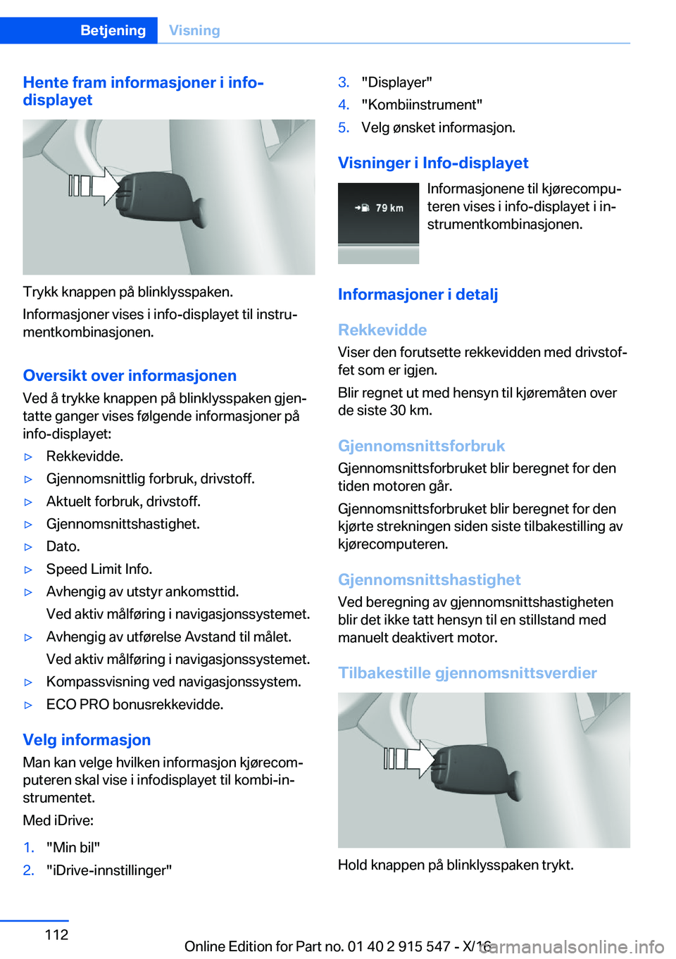 BMW X5 2017  InstruksjonsbØker (in Norwegian) �H�e�n�t�e��f�r�a�m��i�n�f�o�r�m�a�s�j�o�n�e�r��i��i�n�f�o�-
�d�i�s�p�l�a�y�e�t
�T�r�y�k�k� �k�n�a�p�p�e�n� �p�å� �b�l�i�n�k�l�y�s�s�p�a�k�e�n�.
�I�n�f�o�r�m�a�s�j�o�n�e�r� �v�i�s�e�s� �i� �i�n�f