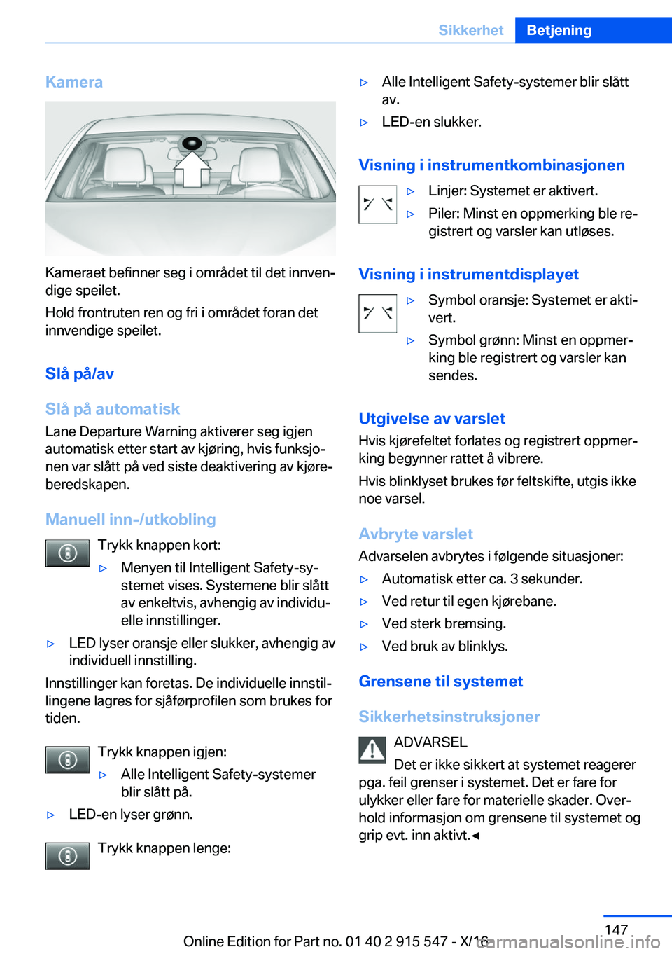 BMW X5 2017  InstruksjonsbØker (in Norwegian) �K�a�m�e�r�a
�K�a�m�e�r�a�e�t� �b�e�f�i�n�n�e�r� �s�e�g� �i� �o�m�r�å�d�e�t� �t�i�l� �d�e�t� �i�n�n�v�e�nj
�d�i�g�e� �s�p�e�i�l�e�t�.
�H�o�l�d� �f�r�o�n�t�r�u�t�e�n� �r�e�n� �o�g� �f�r�i� �i� �o�m�r