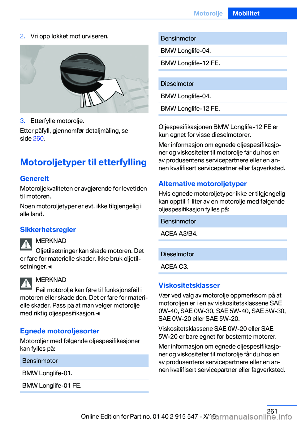 BMW X5 2017  InstruksjonsbØker (in Norwegian) �2�.�V�r�i� �o�p�p� �l�o�k�k�e�t� �m�o�t� �u�r�v�i�s�e�r�e�n�.�3�.�E�t�t�e�r�f�y�l�l�e� �m�o�t�o�r�o�l�j�e�.
�E�t�t�e�r� �p�å�f�y�l�l�,� �g�j�e�n�n�o�m�f�