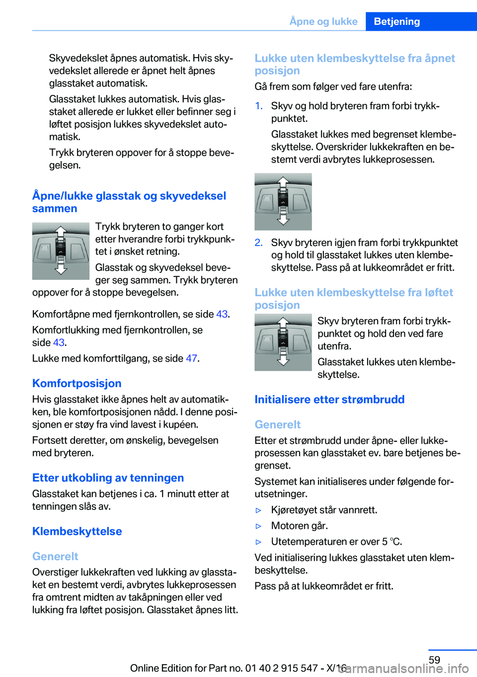 BMW X5 2017  InstruksjonsbØker (in Norwegian) �S�k�y�v�e�d�e�k�s�l�e�t� �å�p�n�e�s� �a�u�t�o�m�a�t�i�s�k�.� �H�v�i�s� �s�k�yj�v�e�d�e�k�s�l�e�t� �a�l�l�e�r�e�d�e� �e�r� �å�p�n�e�t� �h�e�l�t� �å�p�n�e�s�g�l�a�s�s�t�a�k�e�t� �a�u�t�o�m�a�t�i�s�