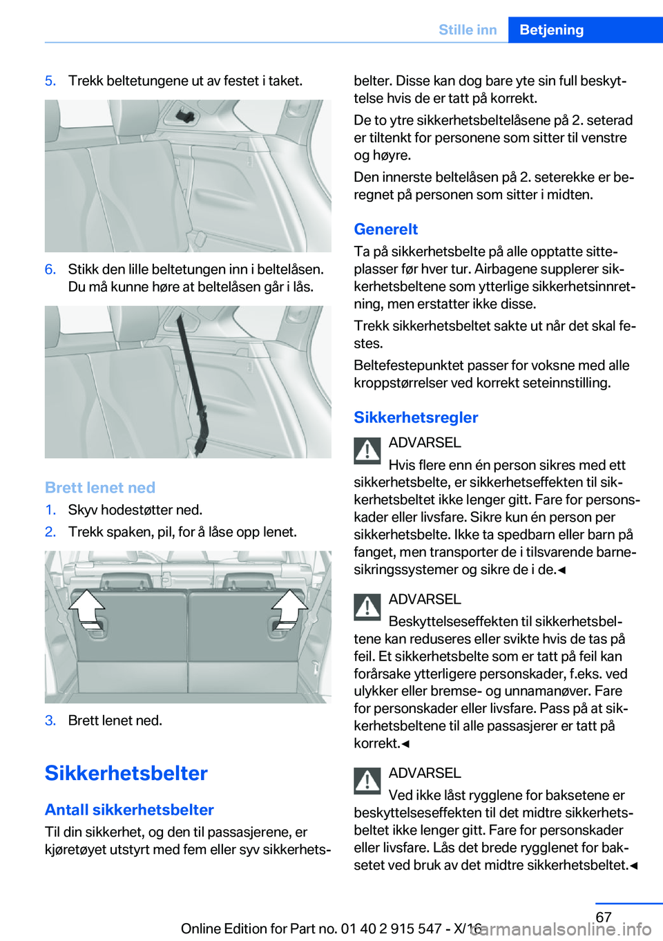 BMW X5 2017  InstruksjonsbØker (in Norwegian) �5�.�T�r�e�k�k� �b�e�l�t�e�t�u�n�g�e�n�e� �u�t� �a�v� �f�e�s�t�e�t� �i� �t�a�k�e�t�.�6�.�S�t�i�k�k� �d�e�n� �l�i�l�l�e� �b�e�l�t�e�t�u�n�g�e�n� �i�n�n� �i� �b�e�l�t�e�l�å�s�e�n�.
�D�u� �m�å� �k�u�n�