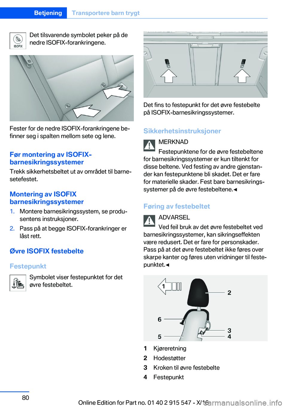BMW X5 2017  InstruksjonsbØker (in Norwegian) �D�e�t� �t�i�l�s�v�a�r�e�n�d�e� �s�y�m�b�o�l�e�t� �p�e�k�e�r� �p�å� �d�e
�n�e�d�r�e� �I�S�O�F�I�X�-�f�o�r�a�n�k�r�i�n�g�e�n�e�.
�F�e�s�t�e�r� �f�o�r� �d�e� �n�e�d�r�e� �I�S�O�F�I�X�-�f�o�r�a�n�k�r�i�