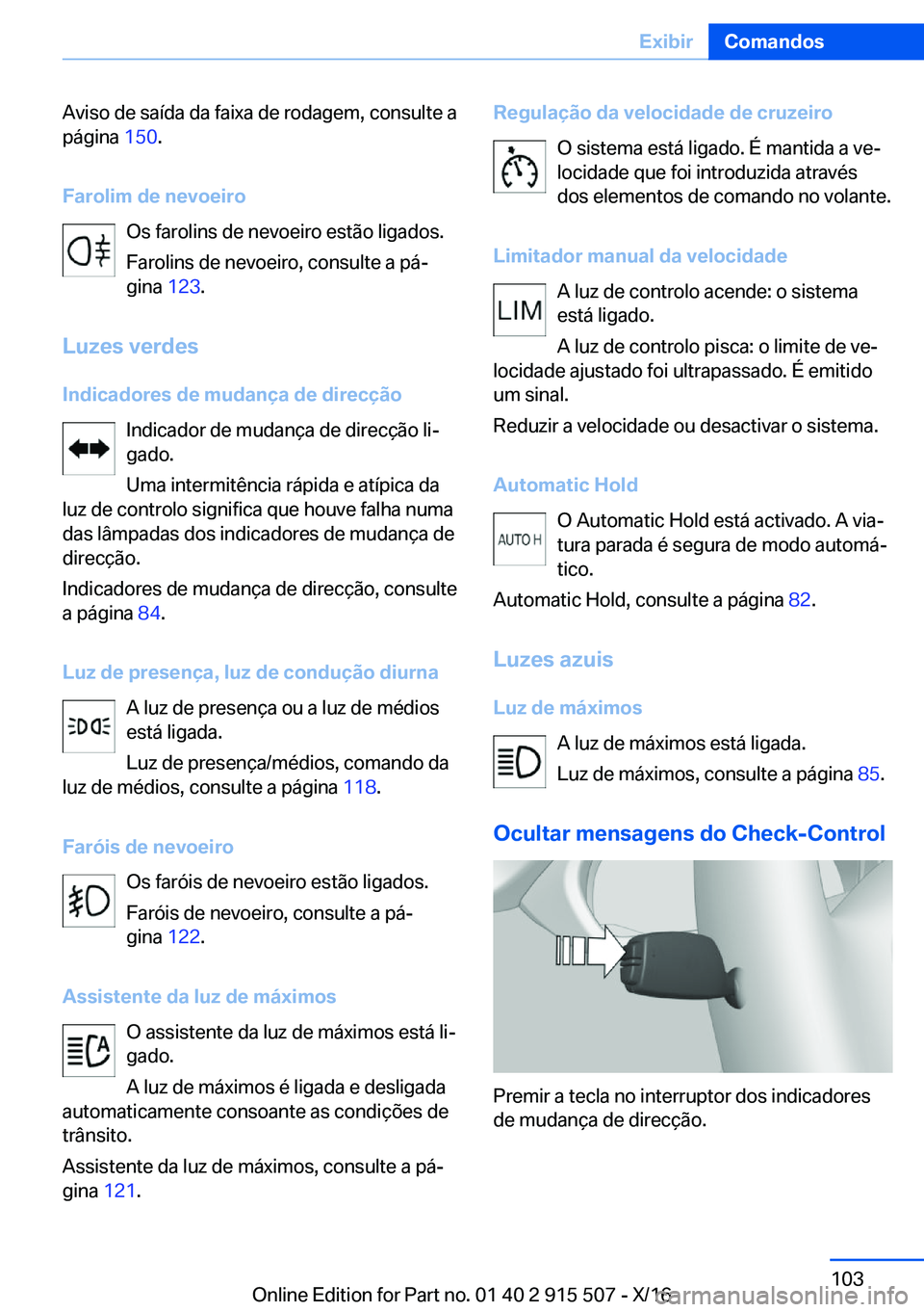 BMW X5 2017  Manual do condutor (in Portuguese) �A�v�i�s�o� �d�e� �s�a�í�d�a� �d�a� �f�a�i�x�a� �d�e� �r�o�d�a�g�e�m�,� �c�o�n�s�u�l�t�e� �a�p�á�g�i�n�a�  �1�5�0�.
�F�a�r�o�l�i�m��d�e��n�e�v�o�e�i�r�o �O�s� �f�a�r�o�l�i�n�s� �d�e� �n�e�v�o�e�i�