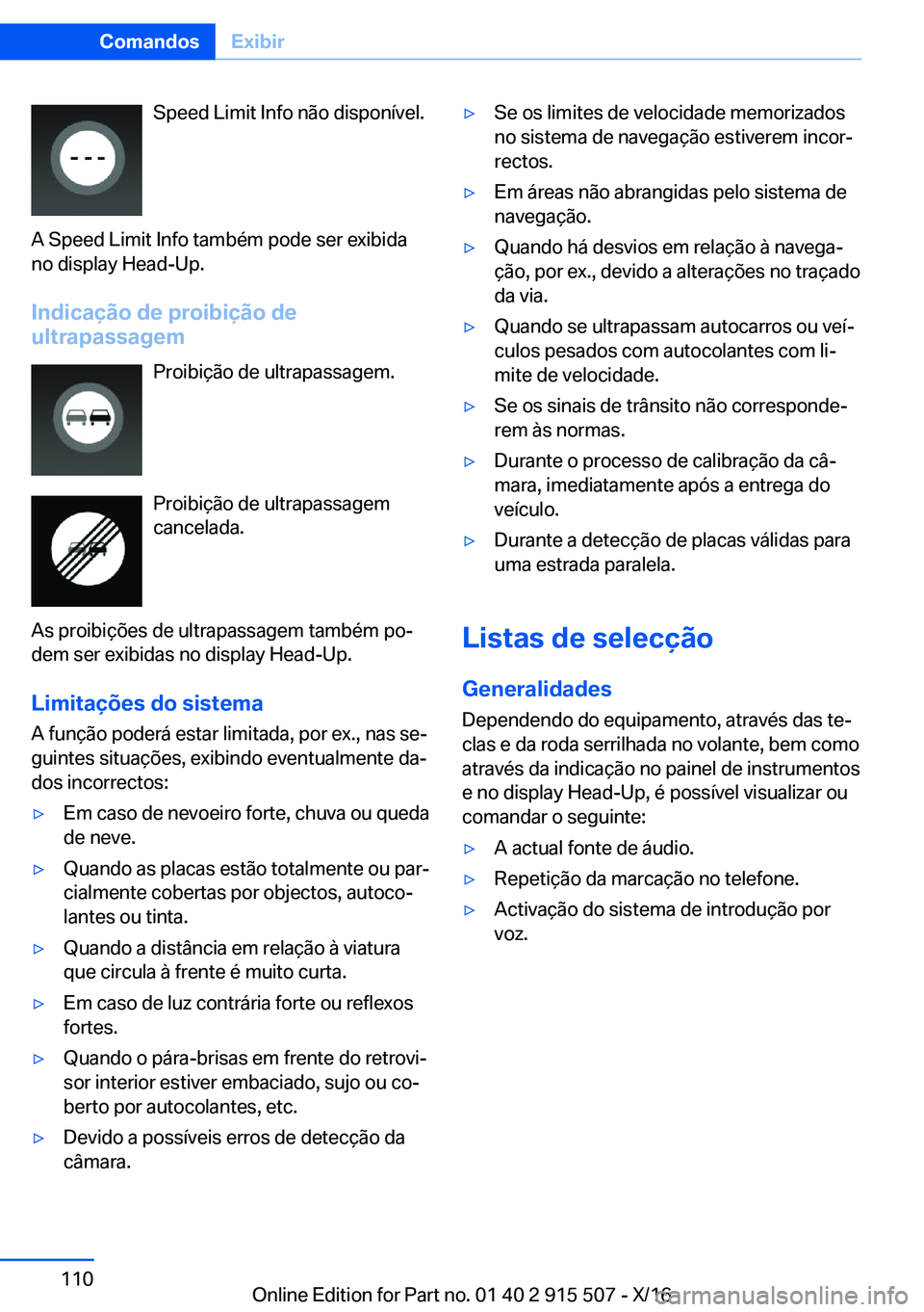 BMW X5 2017  Manual do condutor (in Portuguese) �S�p�e�e�d� �L�i�m�i�t� �I�n�f�o� �n�ã�o� �d�i�s�p�o�n�í�v�e�l�.
�A� �S�p�e�e�d� �L�i�m�i�t� �I�n�f�o� �t�a�m�b�é�m� �p�o�d�e� �s�e�r� �e�x�i�b�i�d�a �n�o� �d�i�s�p�l�a�y� �H�e�a�d�-�U�p�.
�I�n�d�i