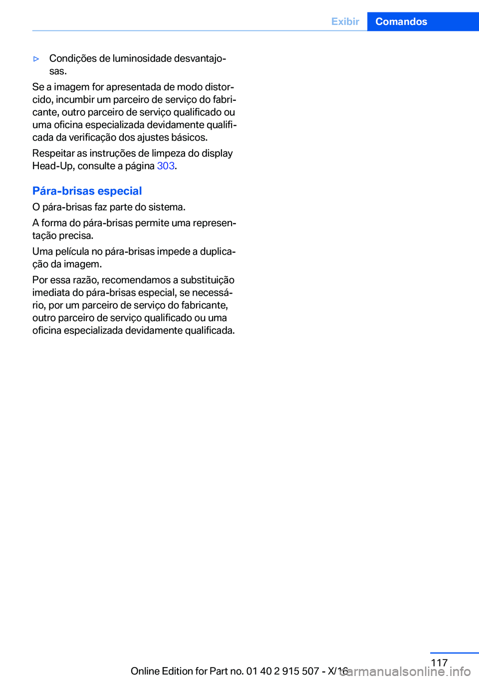 BMW X5 2017  Manual do condutor (in Portuguese) 'y�C�o�n�d�i�ç�õ�e�s� �d�e� �l�u�m�i�n�o�s�i�d�a�d�e� �d�e�s�v�a�n�t�a�j�oª
�s�a�s�.
�S�e� �a� �i�m�a�g�e�m� �f�o�r� �a�p�r�e�s�e�n�t�a�d�a� �d�e� �m�o�d�o� �d�i�s�t�o�rª �c�i�d�o�,� �i�n�c�