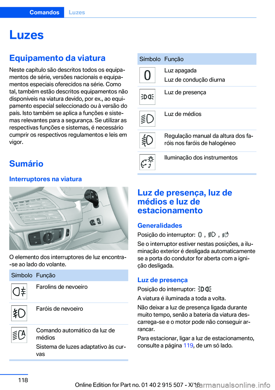 BMW X5 2017  Manual do condutor (in Portuguese) �L�u�z�e�s�E�q�u�i�p�a�m�e�n�t�o��d�a��v�i�a�t�u�r�a
�N�e�s�t�e� �c�a�p�í�t�u�l�o� �s�ã�o� �d�e�s�c�r�i�t�o�s� �t�o�d�o�s� �o�s� �e�q�u�i�p�aª
�m�e�n�t�o�s� �d�e� �s�é�r�i�e�,� �v�e�r�s�õ�e�s�