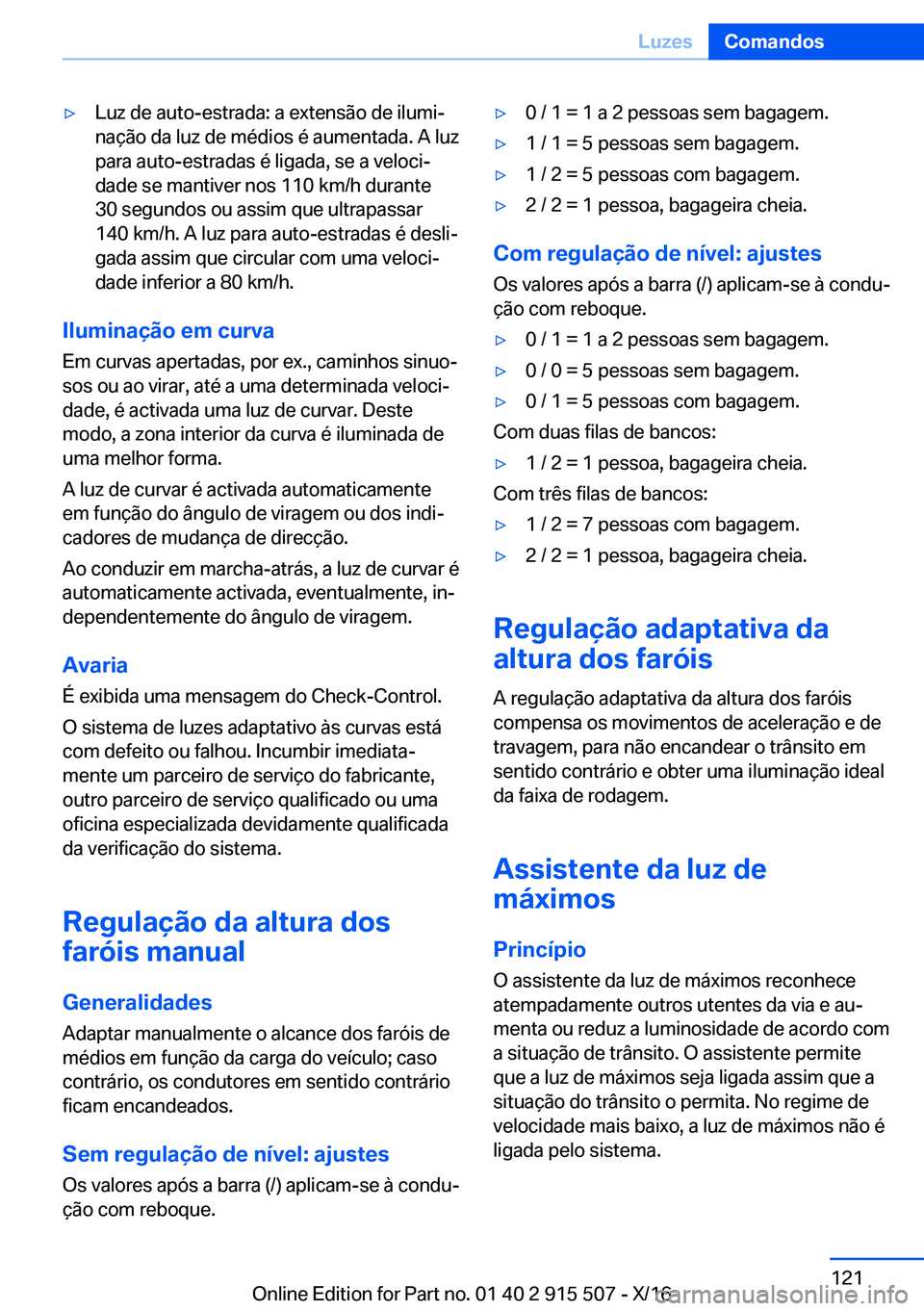 BMW X5 2017  Manual do condutor (in Portuguese) 'y�L�u�z� �d�e� �a�u�t�o�-�e�s�t�r�a�d�a�:� �a� �e�x�t�e�n�s�ã�o� �d�e� �i�l�u�m�iª
�n�a�ç�ã�o� �d�a� �l�u�z� �d�e� �m�é�d�i�o�s� �é� �a�u�m�e�n�t�a�d�a�.� �A� �l�u�z �p�a�r�a� �a�u�t�o�-�e