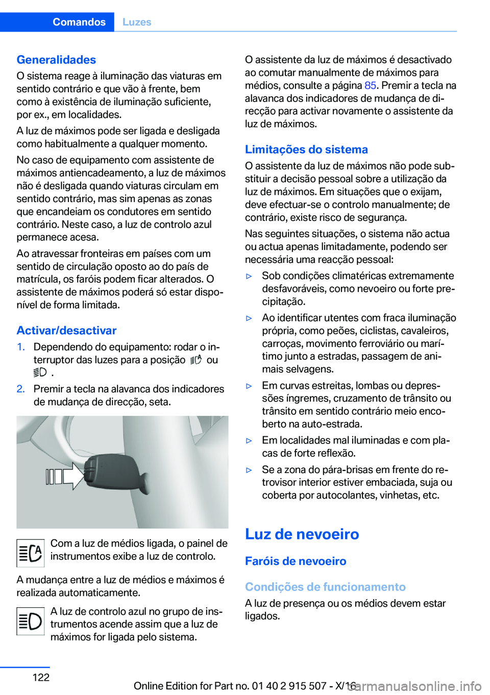 BMW X5 2017  Manual do condutor (in Portuguese) �G�e�n�e�r�a�l�i�d�a�d�e�s
�O� �s�i�s�t�e�m�a� �r�e�a�g�e� �à� �i�l�u�m�i�n�a�ç�ã�o� �d�a�s� �v�i�a�t�u�r�a�s� �e�m
�s�e�n�t�i�d�o� �c�o�n�t�r�á�r�i�o� �e� �q�u�e� �v�ã�o� �à� �f�r�e�n�t�e�,� �b