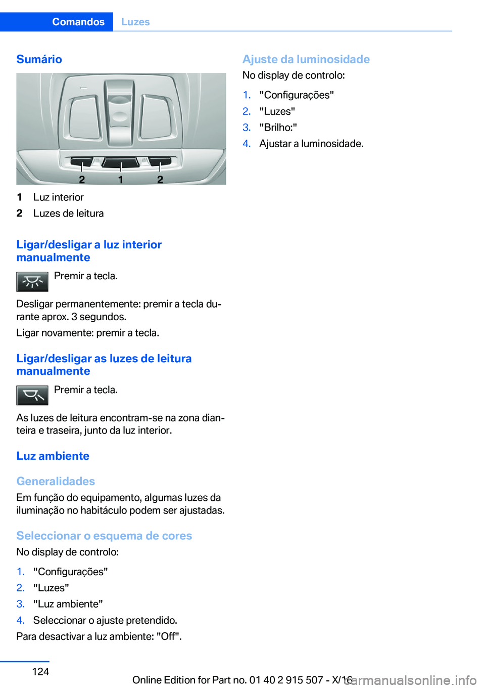 BMW X5 2017  Manual do condutor (in Portuguese) �S�u�m�á�r�i�o�1�L�u�z� �i�n�t�e�r�i�o�r�2�L�u�z�e�s� �d�e� �l�e�i�t�u�r�a
�L�i�g�a�r�/�d�e�s�l�i�g�a�r��a��l�u�z��i�n�t�e�r�i�o�r
�m�a�n�u�a�l�m�e�n�t�e
�P�r�e�m�i�r� �a� �t�e�c�l�a�.
�D�e�s�l�i�
