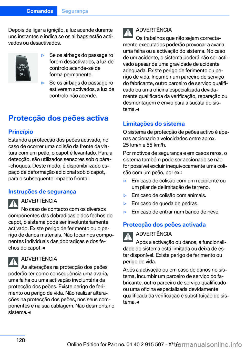 BMW X5 2017  Manual do condutor (in Portuguese) �D�e�p�o�i�s� �d�e� �l�i�g�a�r� �a� �i�g�n�i�ç�ã�o�,� �a� �l�u�z� �a�c�e�n�d�e� �d�u�r�a�n�t�e�u�n�s� �i�n�s�t�a�n�t�e�s� �e� �i�n�d�i�c�a� �s�e� �o�s� �a�i�r�b�a�g�s� �e�s�t�ã�o� �a�c�t�iª
�v�a�