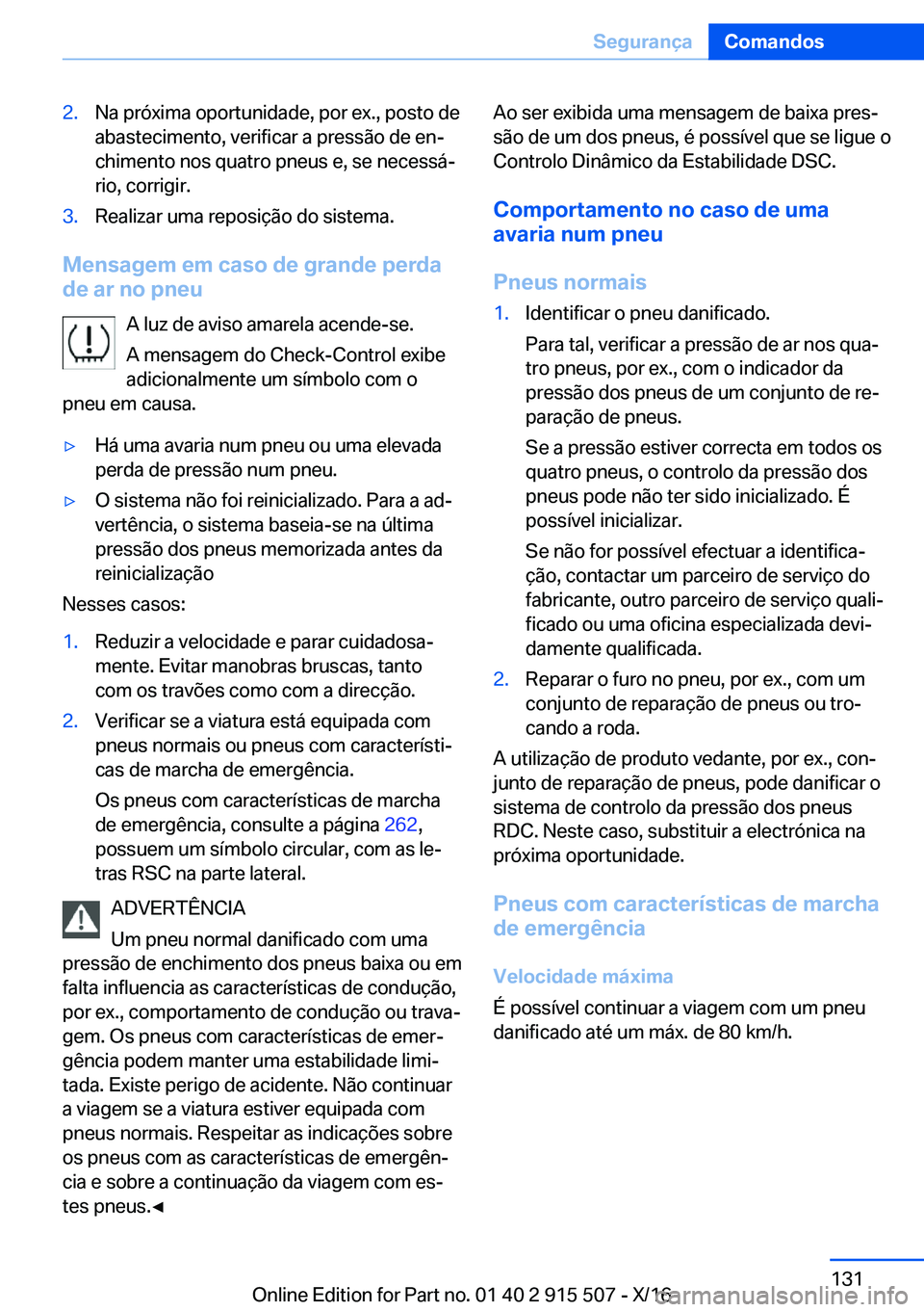 BMW X5 2017  Manual do condutor (in Portuguese) �2�.�N�a� �p�r�ó�x�i�m�a� �o�p�o�r�t�u�n�i�d�a�d�e�,� �p�o�r� �e�x�.�,� �p�o�s�t�o� �d�e
�a�b�a�s�t�e�c�i�m�e�n�t�o�,� �v�e�r�i�f�i�c�a�r� �a� �p�r�e�s�s�ã�o� �d�e� �e�nª �c�h�i�m�e�n�t�o� �n�o�s�