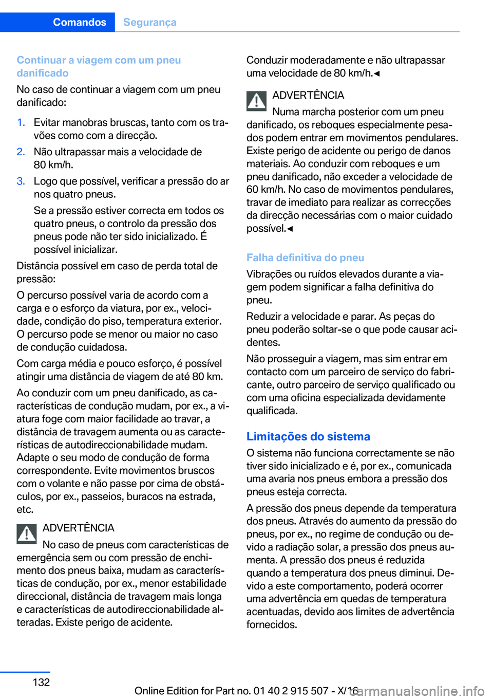 BMW X5 2017  Manual do condutor (in Portuguese) �C�o�n�t�i�n�u�a�r��a��v�i�a�g�e�m��c�o�m��u�m��p�n�e�u
�d�a�n�i�f�i�c�a�d�o
�N�o� �c�a�s�o� �d�e� �c�o�n�t�i�n�u�a�r� �a� �v�i�a�g�e�m� �c�o�m� �u�m� �p�n�e�u �d�a�n�i�f�i�c�a�d�o�:�1�.�E�v�i�t�