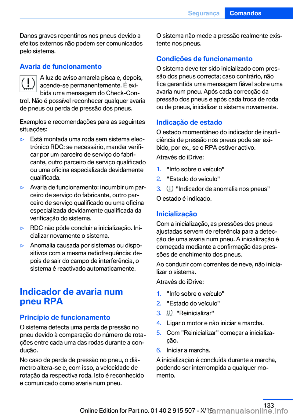 BMW X5 2017  Manual do condutor (in Portuguese) �D�a�n�o�s� �g�r�a�v�e�s� �r�e�p�e�n�t�i�n�o�s� �n�o�s� �p�n�e�u�s� �d�e�v�i�d�o� �a
�e�f�e�i�t�o�s� �e�x�t�e�r�n�o�s� �n�ã�o� �p�o�d�e�m� �s�e�r� �c�o�m�u�n�i�c�a�d�o�s �p�e�l�o� �s�i�s�t�e�m�a�.
�A