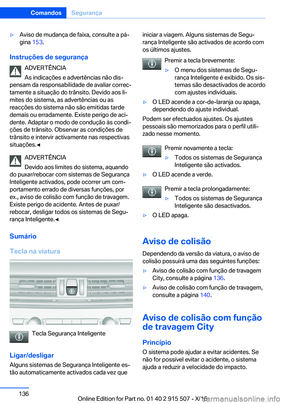 BMW X5 2017  Manual do condutor (in Portuguese) 'y�A�v�i�s�o� �d�e� �m�u�d�a�n�ç�a� �d�e� �f�a�i�x�a�,� �c�o�n�s�u�l�t�e� �a� �p�áª�g�i�n�a�  �1�5�3�.
�I�n�s�t�r�u�
