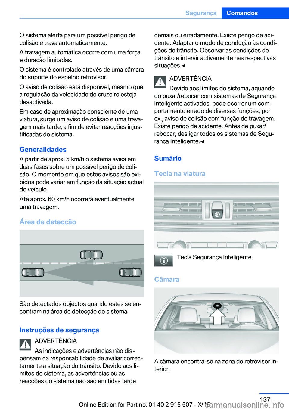 BMW X5 2017  Manual do condutor (in Portuguese) �O� �s�i�s�t�e�m�a� �a�l�e�r�t�a� �p�a�r�a� �u�m� �p�o�s�s�í�v�e�l� �p�e�r�i�g�o� �d�e
�c�o�l�i�s�ã�o� �e� �t�r�a�v�a� �a�u�t�o�m�a�t�i�c�a�m�e�n�t�e�.
�A� �t�r�a�v�a�g�e�m� �a�u�t�o�m�á�t�i�c�a� �