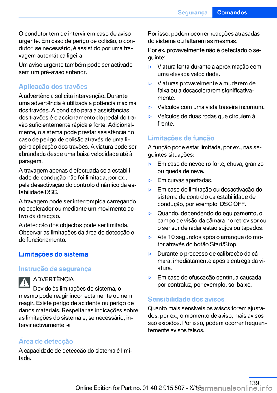 BMW X5 2017  Manual do condutor (in Portuguese) �O� �c�o�n�d�u�t�o�r� �t�e�m� �d�e� �i�n�t�e�r�v�i�r� �e�m� �c�a�s�o� �d�e� �a�v�i�s�o
�u�r�g�e�n�t�e�.� �E�m� �c�a�s�o� �d�e� �p�e�r�i�g�o� �d�e� �c�o�l�i�s�ã�o�,� �o� �c�o�nª
�d�u�t�o�r�,� �s�e� 