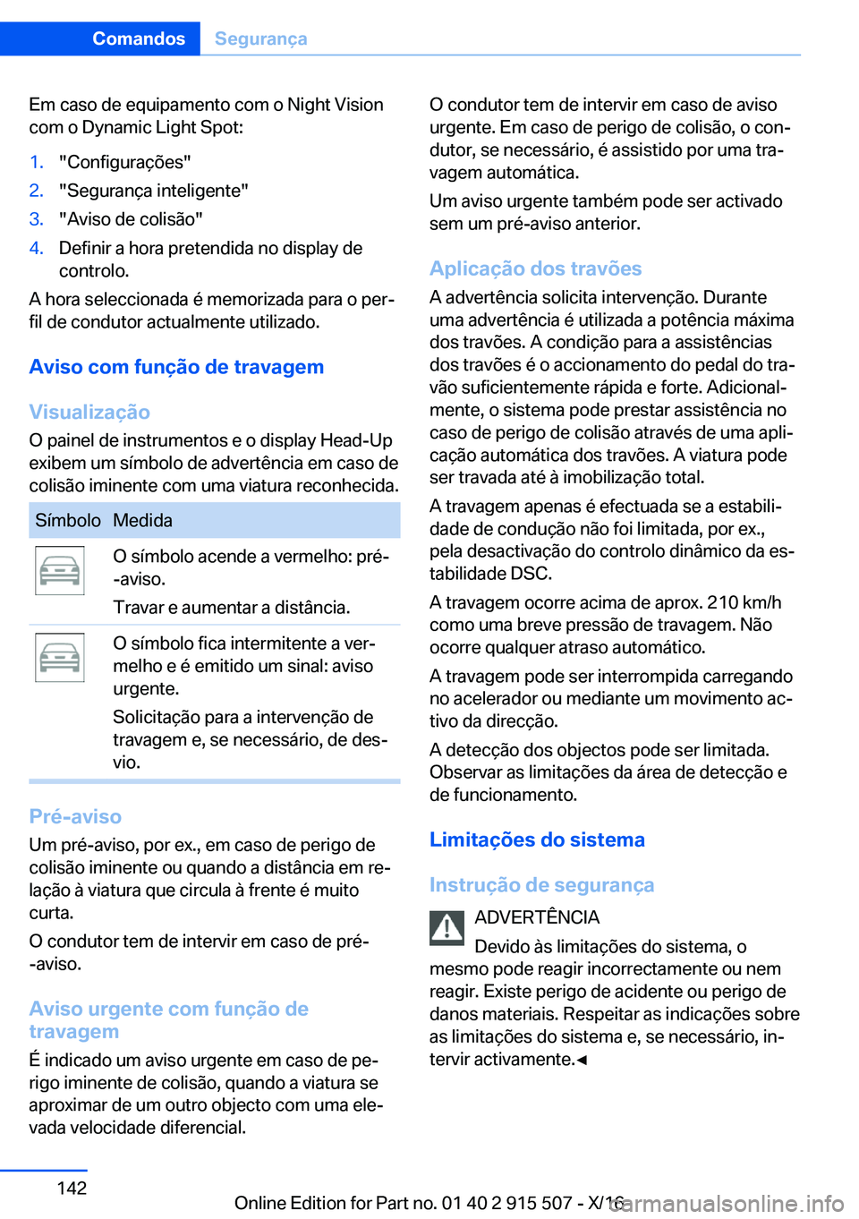 BMW X5 2017  Manual do condutor (in Portuguese) �E�m� �c�a�s�o� �d�e� �e�q�u�i�p�a�m�e�n�t�o� �c�o�m� �o� �N�i�g�h�t� �V�i�s�i�o�n�c�o�m� �o� �D�y�n�a�m�i�c� �L�i�g�h�t� �S�p�o�t�:�1�.�"�C�o�n�f�i�g�u�r�a�ç�õ�e�s�"�2�.�"�S�e�g�u�r�a�n