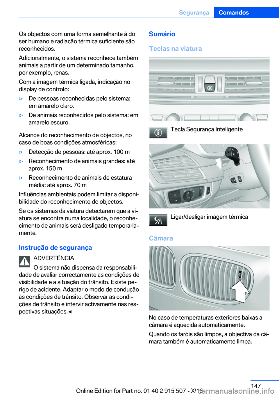 BMW X5 2017  Manual do condutor (in Portuguese) �O�s� �o�b�j�e�c�t�o�s� �c�o�m� �u�m�a� �f�o�r�m�a� �s�e�m�e�l�h�a�n�t�e� �à� �d�o�s�e�r� �h�u�m�a�n�o� �e� �r�a�d�i�a�ç�ã�o� �t�é�r�m�i�c�a� �s�u�f�i�c�i�e�n�t�e� �s�ã�o
�r�e�c�o�n�h�e�c�i�d�o�s