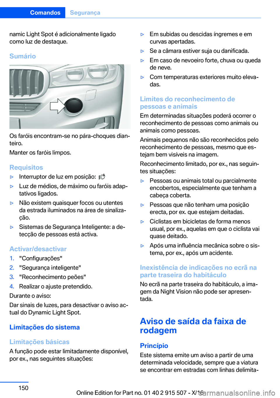 BMW X5 2017  Manual do condutor (in Portuguese) �n�a�m�i�c� �L�i�g�h�t� �S�p�o�t� �é� �a�d�i�c�i�o�n�a�l�m�e�n�t�e� �l�i�g�a�d�o�c�o�m�o� �l�u�z� �d�e� �d�e�s�t�a�q�u�e�.
�S�u�m�á�r�i�o
�O�s� �f�a�r�ó�i�s� �e�n�c�o�n�t�r�a�m�-�s�e� �n�o� �p�á�r