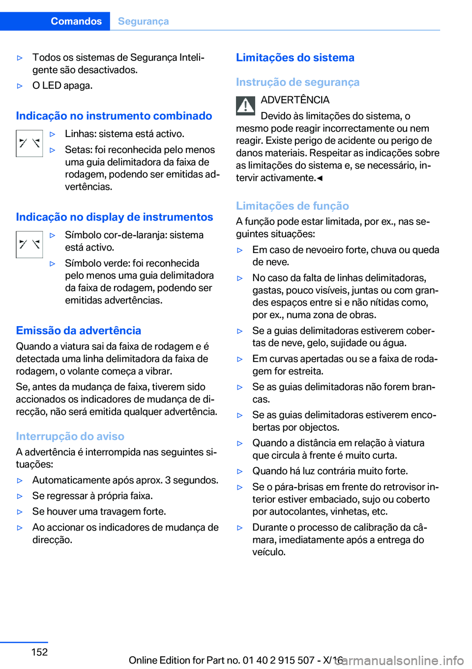 BMW X5 2017  Manual do condutor (in Portuguese) 'y�T�o�d�o�s� �o�s� �s�i�s�t�e�m�a�s� �d�e� �S�e�g�u�r�a�n�ç�a� �I�n�t�e�l�iª
�g�e�n�t�e� �s�ã�o� �d�e�s�a�c�t�i�v�a�d�o�s�.'y�O� �L�E�D� �a�p�a�g�a�.
�I�n�d�i�c�a�