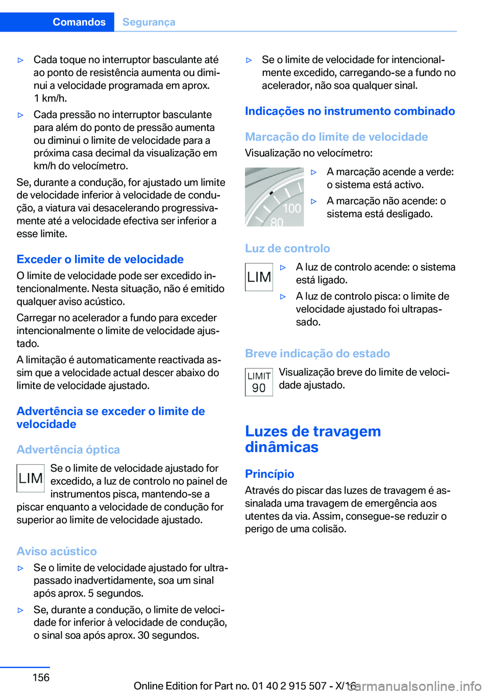 BMW X5 2017  Manual do condutor (in Portuguese) 'y�C�a�d�a� �t�o�q�u�e� �n�o� �i�n�t�e�r�r�u�p�t�o�r� �b�a�s�c�u�l�a�n�t�e� �a�t�é
�a�o� �p�o�n�t�o� �d�e� �r�e�s�i�s�t�ê�n�c�i�a� �a�u�m�e�n�t�a� �o�u� �d�i�m�iª
�n�u�i� �a� �v�e�l�o�c�i�d�a�