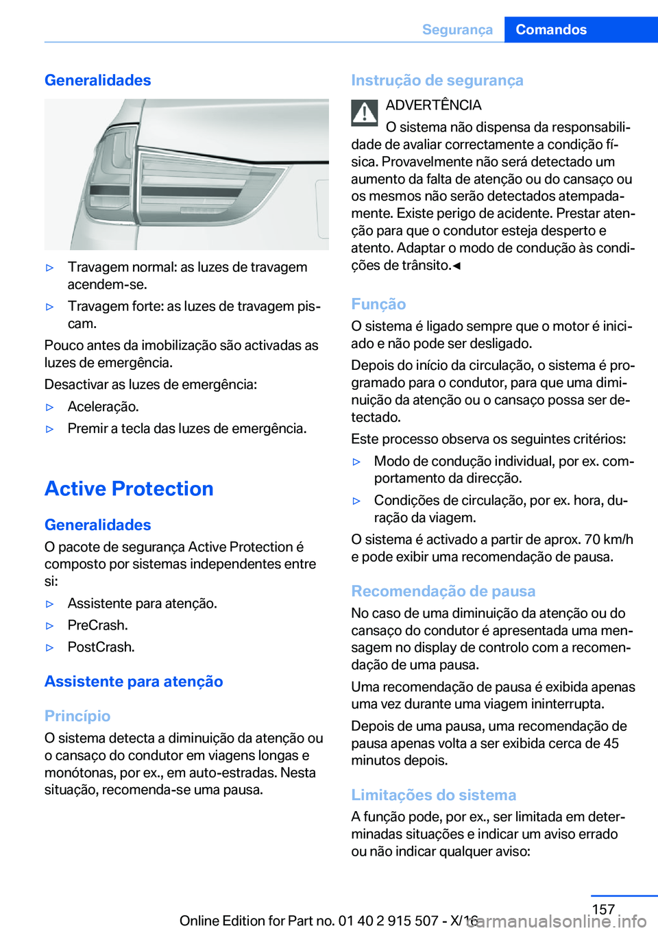 BMW X5 2017  Manual do condutor (in Portuguese) �G�e�n�e�r�a�l�i�d�a�d�e�s'y�T�r�a�v�a�g�e�m� �n�o�r�m�a�l�:� �a�s� �l�u�z�e�s� �d�e� �t�r�a�v�a�g�e�m
�a�c�e�n�d�e�m�-�s�e�.'y�T�r�a�v�a�g�e�m� �f�o�r�t�e�:� �a�s� �l�u�z�e�s� �d�e� �t�r�a�v�