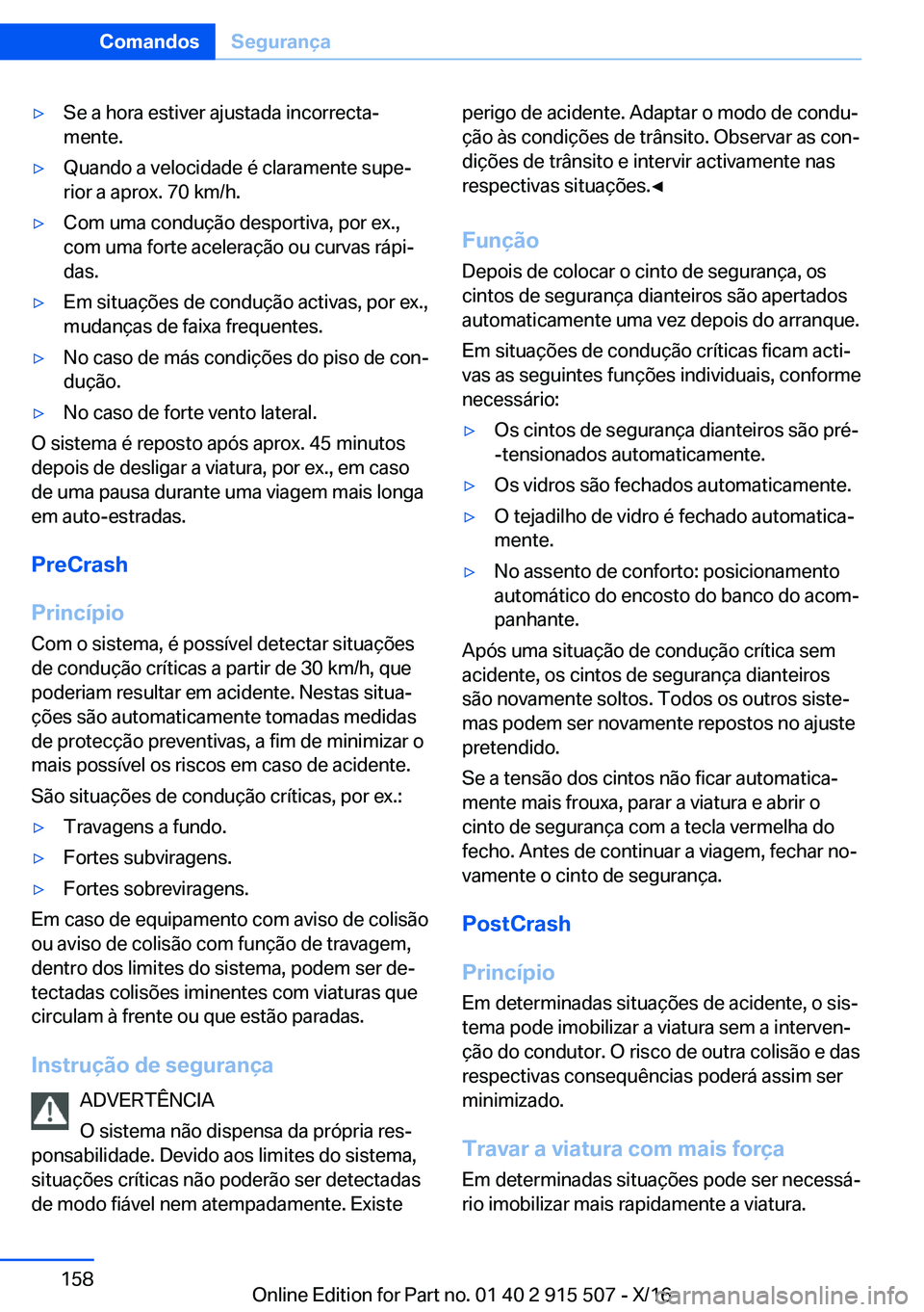 BMW X5 2017  Manual do condutor (in Portuguese) 'y�S�e� �a� �h�o�r�a� �e�s�t�i�v�e�r� �a�j�u�s�t�a�d�a� �i�n�c�o�r�r�e�c�t�aª
�m�e�n�t�e�.'y�Q�u�a�n�d�o� �a� �v�e�l�o�c�i�d�a�d�e� �é� �c�l�a�r�a�m�e�n�t�e� �s�u�p�eª
�r�i�o�r� �a� �a�p�