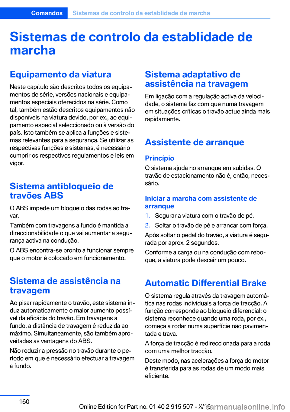 BMW X5 2017  Manual do condutor (in Portuguese) �S�i�s�t�e�m�a�s��d�e��c�o�n�t�r�o�l�o��d�a��e�s�t�a�b�l�i�d�a�d�e��d�e�m�a�r�c�h�a�E�q�u�i�p�a�m�e�n�t�o��d�a��v�i�a�t�u�r�a
�N�e�s�t�e� �c�a�p�í�t�u�l�o� �s�ã�o� �d�e�s�c�r�i�t�o�s� �t�o�d�