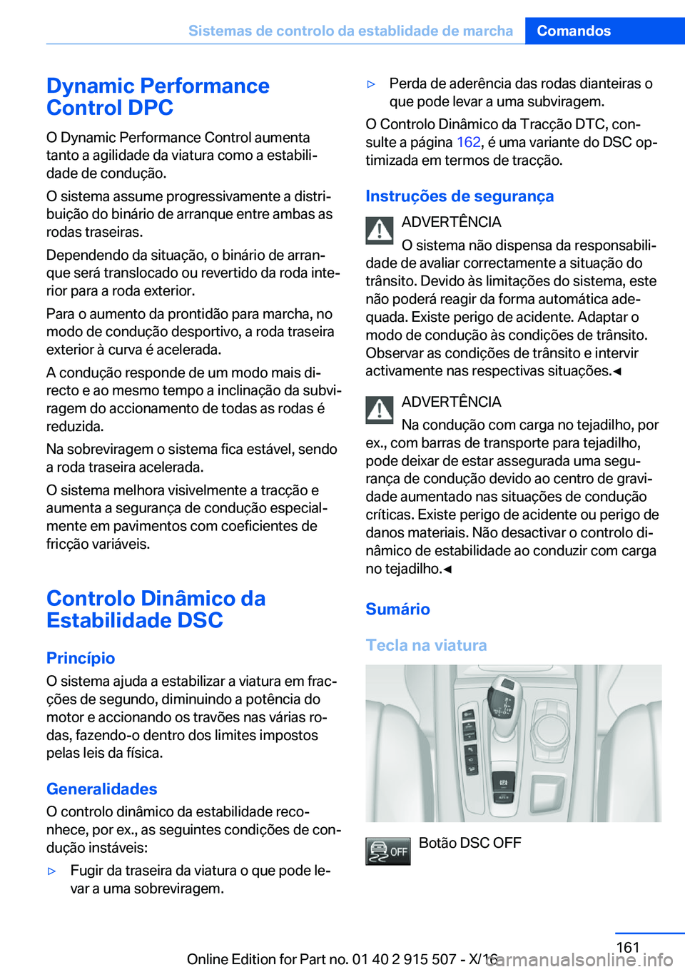 BMW X5 2017  Manual do condutor (in Portuguese) �D�y�n�a�m�i�c��P�e�r�f�o�r�m�a�n�c�e
�C�o�n�t�r�o�l��D�P�C
�O� �D�y�n�a�m�i�c� �P�e�r�f�o�r�m�a�n�c�e� �C�o�n�t�r�o�l� �a�u�m�e�n�t�a
�t�a�n�t�o� �a� �a�g�i�l�i�d�a�d�e� �d�a� �v�i�a�t�u�r�a� �c�o�