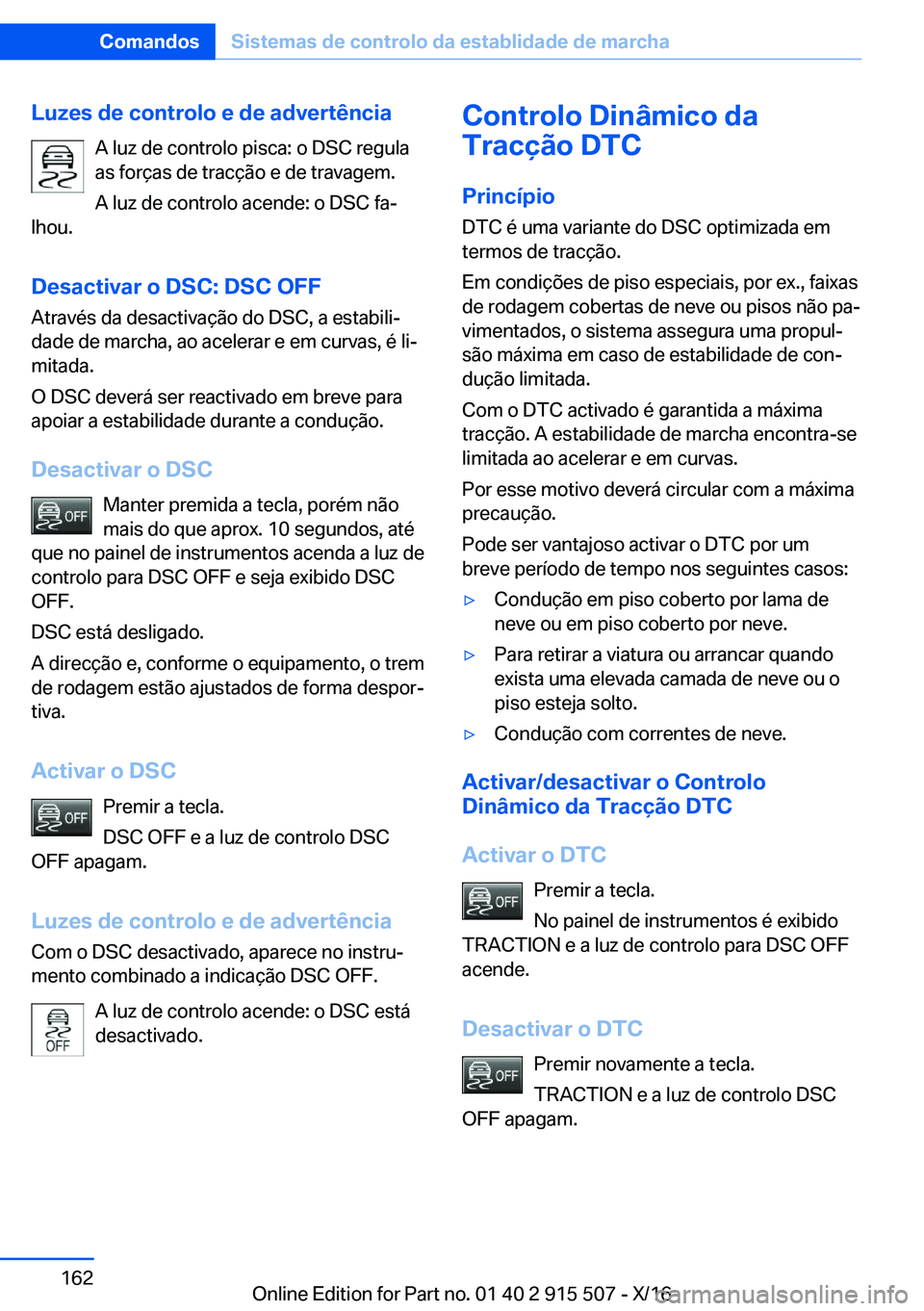 BMW X5 2017  Manual do condutor (in Portuguese) �L�u�z�e�s��d�e��c�o�n�t�r�o�l�o��e��d�e��a�d�v�e�r�t�ê�n�c�i�a�A� �l�u�z� �d�e� �c�o�n�t�r�o�l�o� �p�i�s�c�a�:� �o� �D�S�C� �r�e�g�u�l�a
�a�s� �f�o�r�ç�a�s� �d�e� �t�r�a�c�ç�ã�o� �e� �d�e� �