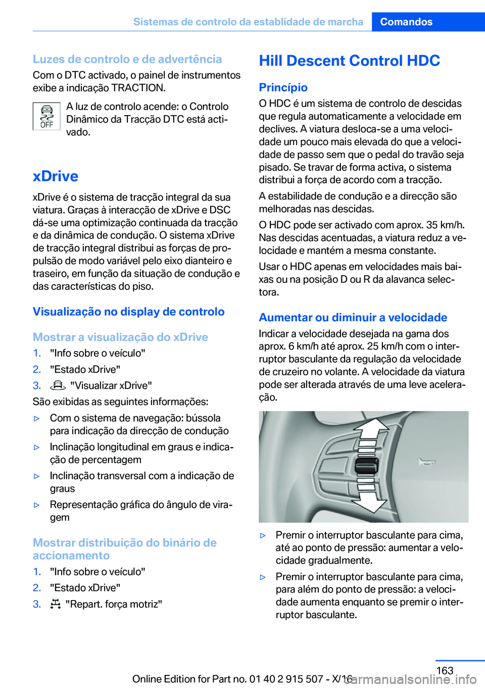 BMW X5 2017  Manual do condutor (in Portuguese) �L�u�z�e�s��d�e��c�o�n�t�r�o�l�o��e��d�e��a�d�v�e�r�t�ê�n�c�i�a
�C�o�m� �o� �D�T�C� �a�c�t�i�v�a�d�o�,� �o� �p�a�i�n�e�l� �d�e� �i�n�s�t�r�u�m�e�n�t�o�s �e�x�i�b�e� �a� �i�n�d�i�c�a�ç�ã�o� �T�