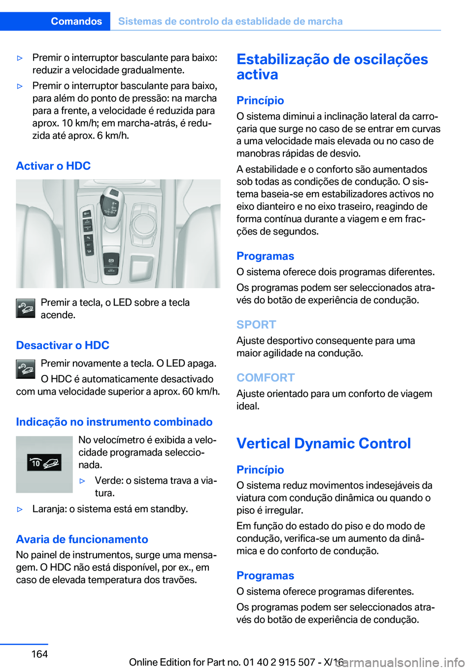 BMW X5 2017  Manual do condutor (in Portuguese) 'y�P�r�e�m�i�r� �o� �i�n�t�e�r�r�u�p�t�o�r� �b�a�s�c�u�l�a�n�t�e� �p�a�r�a� �b�a�i�x�o�:
�r�e�d�u�z�i�r� �a� �v�e�l�o�c�i�d�a�d�e� �g�r�a�d�u�a�l�m�e�n�t�e�.'y�P�r�e�m�i�r� �o� �i�n�t�e�r�r�u�