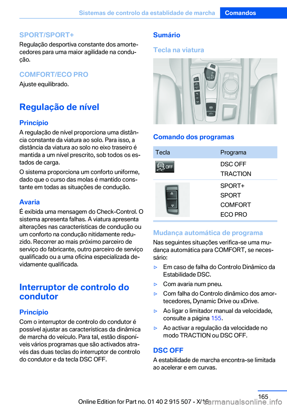 BMW X5 2017  Manual do condutor (in Portuguese) �S�P�O�R�T�/�S�P�O�R�T�+
�R�e�g�u�l�a�ç�ã�o� �d�e�s�p�o�r�t�i�v�a� �c�o�n�s�t�a�n�t�e� �d�o�s� �a�m�o�r�t�eª
�c�e�d�o�r�e�s� �p�a�r�a� �u�m�a� �m�a�i�o�r� �a�g�i�l�i�d�a�d�e� �n�a� �c�o�n�d�uª �