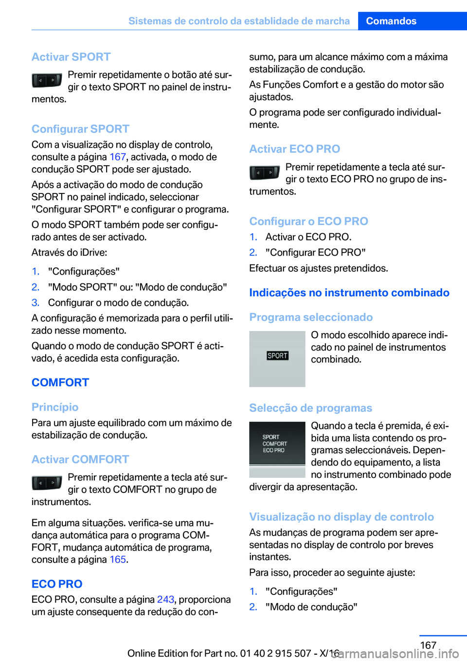 BMW X5 2017  Manual do condutor (in Portuguese) �A�c�t�i�v�a�r��S�P�O�R�T�P�r�e�m�i�r� �r�e�p�e�t�i�d�a�m�e�n�t�e� �o� �b�o�t�ã�o� �a�t�é� �s�u�rª
�g�i�r� �o� �t�e�x�t�o� �S�P�O�R�T� �n�o� �p�a�i�n�e�l� �d�e� �i�n�s�t�r�uª
�m�e�n�t�o�s�.
�C�