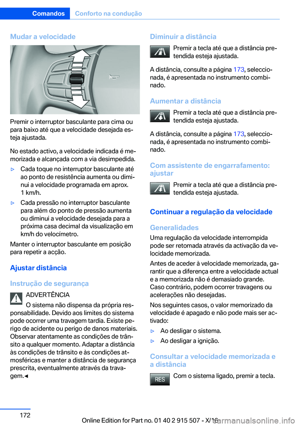 BMW X5 2017  Manual do condutor (in Portuguese) �M�u�d�a�r��a��v�e�l�o�c�i�d�a�d�e
�P�r�e�m�i�r� �o� �i�n�t�e�r�r�u�p�t�o�r� �b�a�s�c�u�l�a�n�t�e� �p�a�r�a� �c�i�m�a� �o�u
�p�a�r�a� �b�a�i�x�o� �a�t�é� �q�u�e� �a� �v�e�l�o�c�i�d�a�d�e� �d�e�s�e�