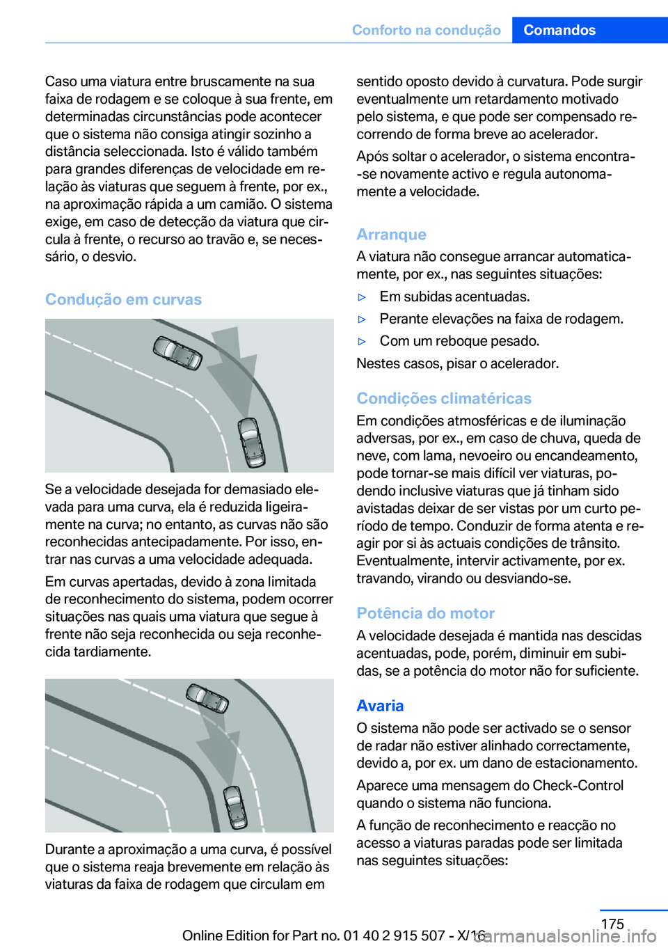 BMW X5 2017  Manual do condutor (in Portuguese) �C�a�s�o� �u�m�a� �v�i�a�t�u�r�a� �e�n�t�r�e� �b�r�u�s�c�a�m�e�n�t�e� �n�a� �s�u�a�f�a�i�x�a� �d�e� �r�o�d�a�g�e�m� �e� �s�e� �c�o�l�o�q�u�e� �à� �s�u�a� �f�r�e�n�t�e�,� �e�m
�d�e�t�e�r�m�i�n�a�d�a�s