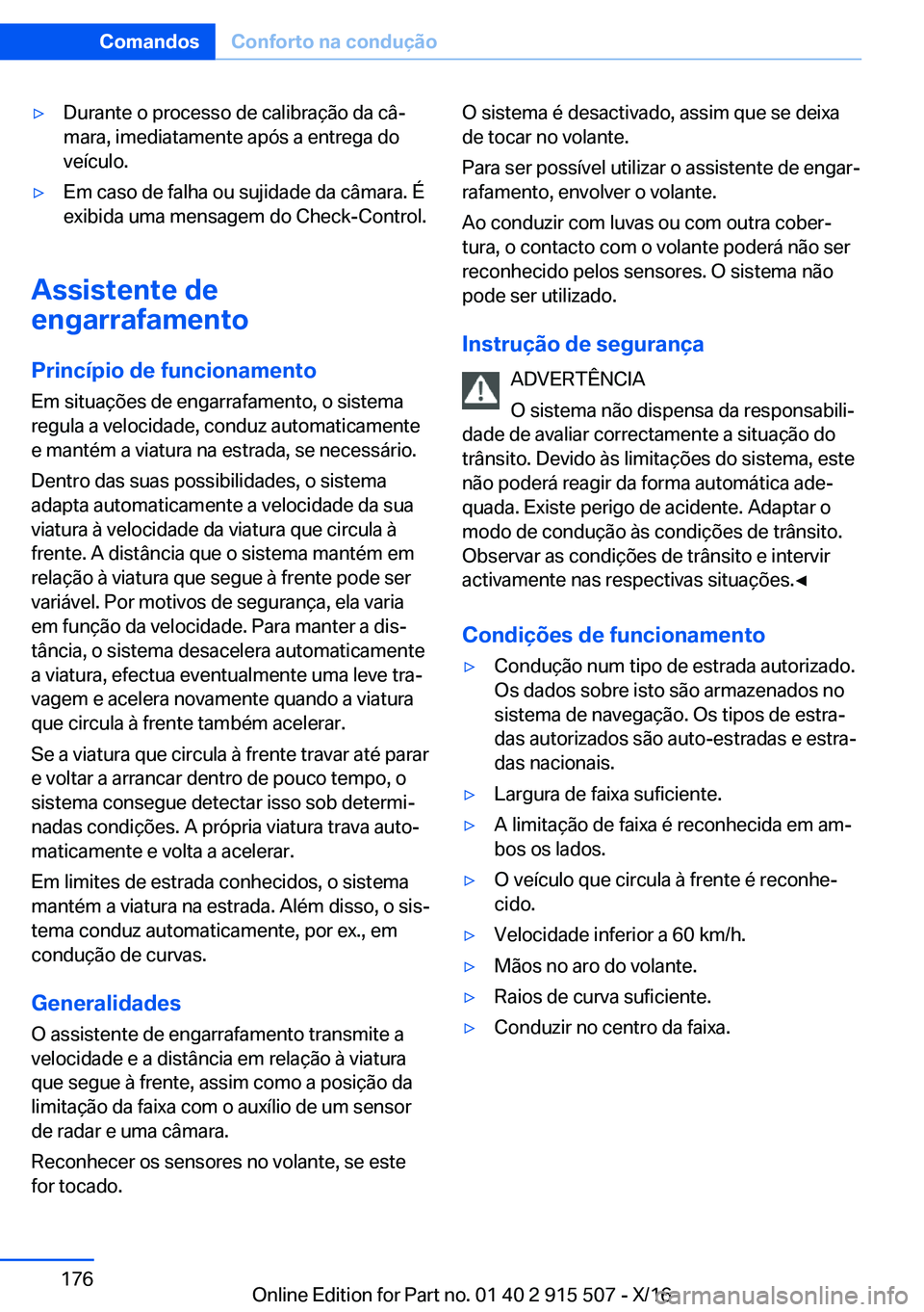 BMW X5 2017  Manual do condutor (in Portuguese) 'y�D�u�r�a�n�t�e� �o� �p�r�o�c�e�s�s�o� �d�e� �c�a�l�i�b�r�a�ç�ã�o� �d�a� �c�âª
�m�a�r�a�,� �i�m�e�d�i�a�t�a�m�e�n�t�e� �a�p�ó�s� �a� �e�n�t�r�e�g�a� �d�o �v�e�í�c�u�l�o�.'y�E�m� �c�a�s