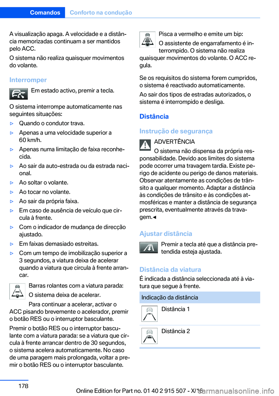 BMW X5 2017  Manual do condutor (in Portuguese) �A� �v�i�s�u�a�l�i�z�a�ç�ã�o� �a�p�a�g�a�.� �A� �v�e�l�o�c�i�d�a�d�e� �e� �a� �d�i�s�t�â�nª
�c�i�a� �m�e�m�o�r�i�z�a�d�a�s� �c�o�n�t�i�n�u�a�m� �a� �s�e�r� �m�a�n�t�i�d�o�s �p�e�l�o� �A�C�C�.
�O�