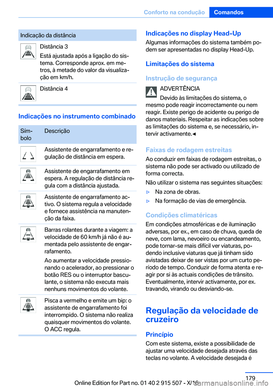 BMW X5 2017  Manual do condutor (in Portuguese) �I�n�d�i�c�a�ç�ã�o� �d�a� �d�i�s�t�â�n�c�i�a�D�i�s�t�â�n�c�i�a� �3
�E�s�t�á� �a�j�u�s�t�a�d�a� �a�p�ó�s� �a� �l�i�g�a�ç�ã�o� �d�o� �s�i�sª
�t�e�m�a�.� �C�o�r�r�e�s�p�o�n�d�e� �a�p�r�o�x�.� �