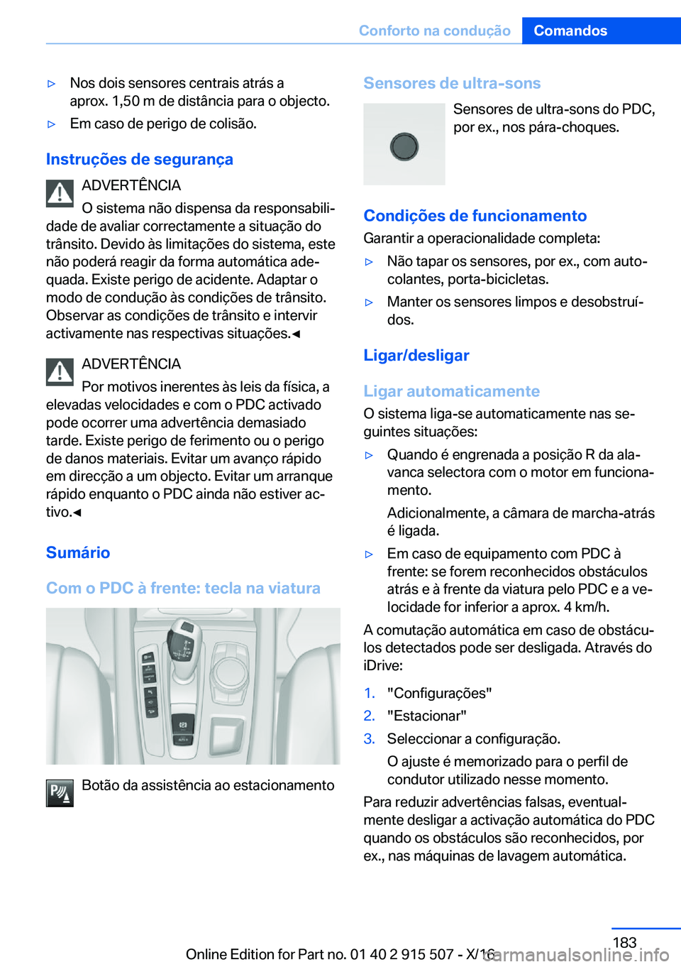 BMW X5 2017  Manual do condutor (in Portuguese) 'y�N�o�s� �d�o�i�s� �s�e�n�s�o�r�e�s� �c�e�n�t�r�a�i�s� �a�t�r�á�s� �a
�a�p�r�o�x�.� �1�,�5�0� �m� �d�e� �d�i�s�t�â�n�c�i�a� �p�a�r�a� �o� �o�b�j�e�c�t�o�.'y�E�m� �c�a�s�o� �d�e� �p�e�r�i�g�